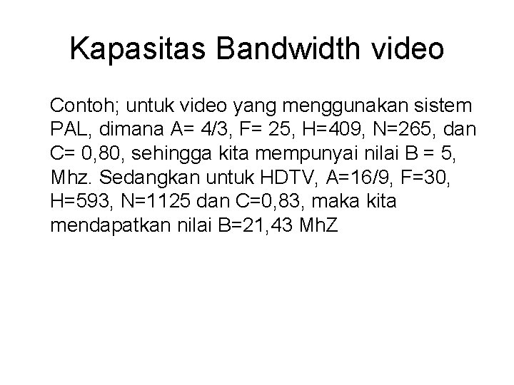 Kapasitas Bandwidth video Contoh; untuk video yang menggunakan sistem PAL, dimana A= 4/3, F=