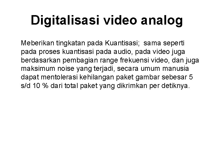 Digitalisasi video analog Meberikan tingkatan pada Kuantisasi; sama seperti pada proses kuantisasi pada audio,