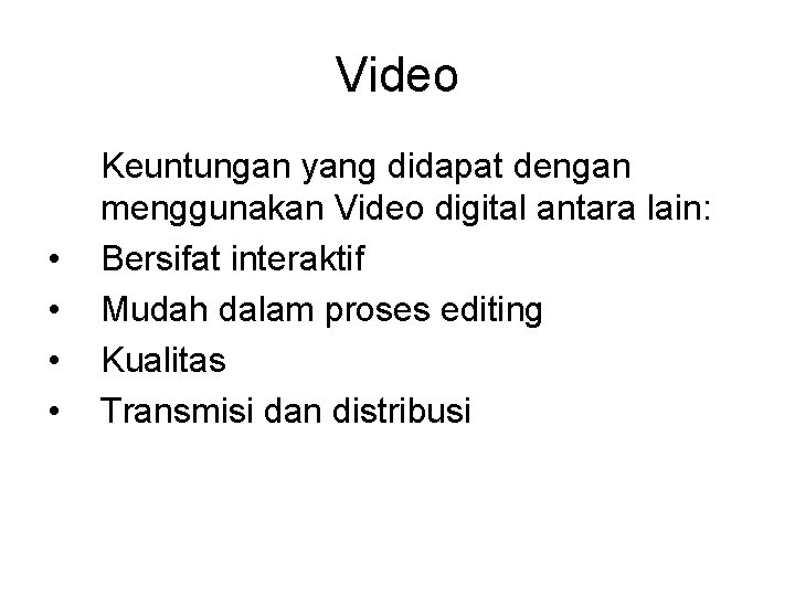 Video • • Keuntungan yang didapat dengan menggunakan Video digital antara lain: Bersifat interaktif