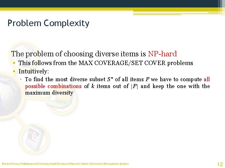Problem Complexity The problem of choosing diverse items is NP-hard § This follows from