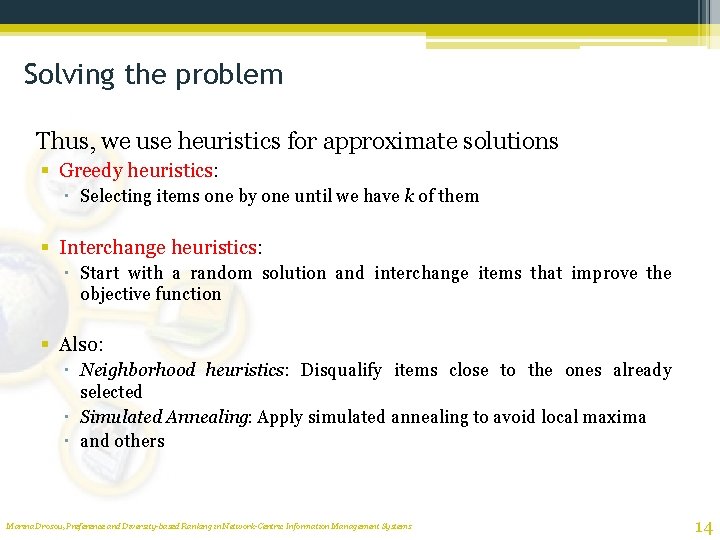 Solving the problem Thus, we use heuristics for approximate solutions § Greedy heuristics: Selecting