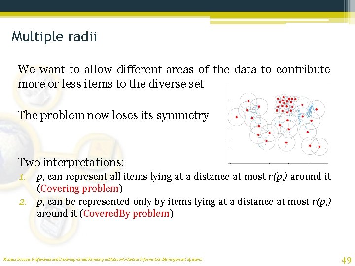 Multiple radii We want to allow different areas of the data to contribute more