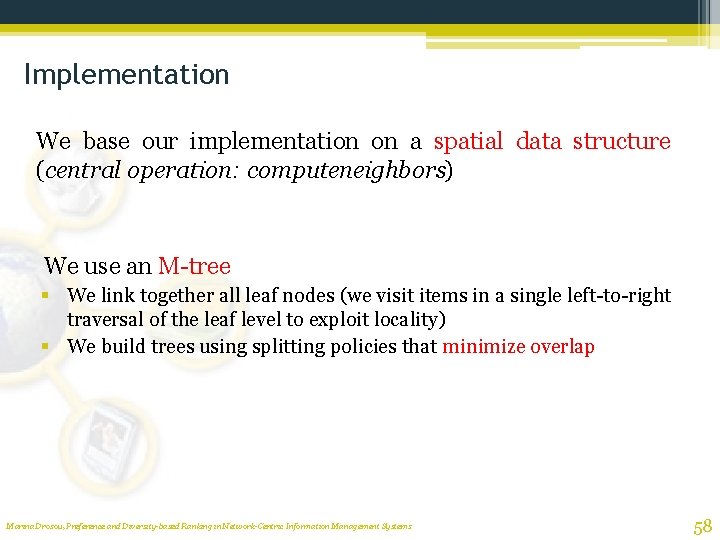 Implementation We base our implementation on a spatial data structure (central operation: computeneighbors) We