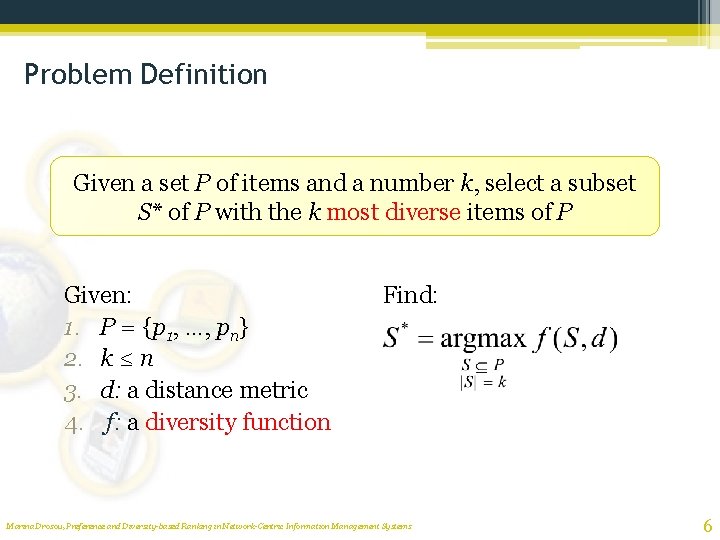 Problem Definition Given a set P of items and a number k, select a