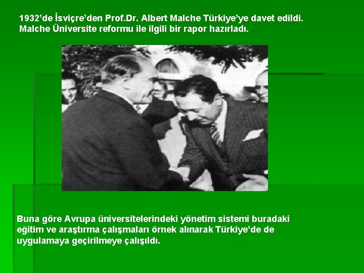 1932’de İsviçre’den Prof. Dr. Albert Malche Türkiye’ye davet edildi. Malche Üniversite reformu ile ilgili