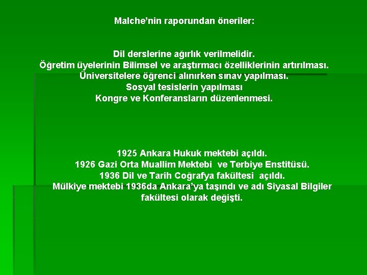 Malche’nin raporundan öneriler: Dil derslerine ağırlık verilmelidir. Öğretim üyelerinin Bilimsel ve araştırmacı özelliklerinin artırılması.