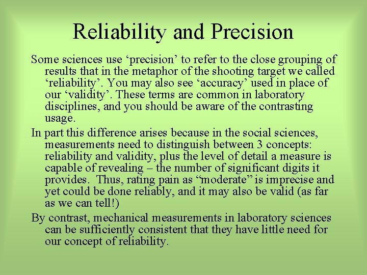 Reliability and Precision Some sciences use ‘precision’ to refer to the close grouping of