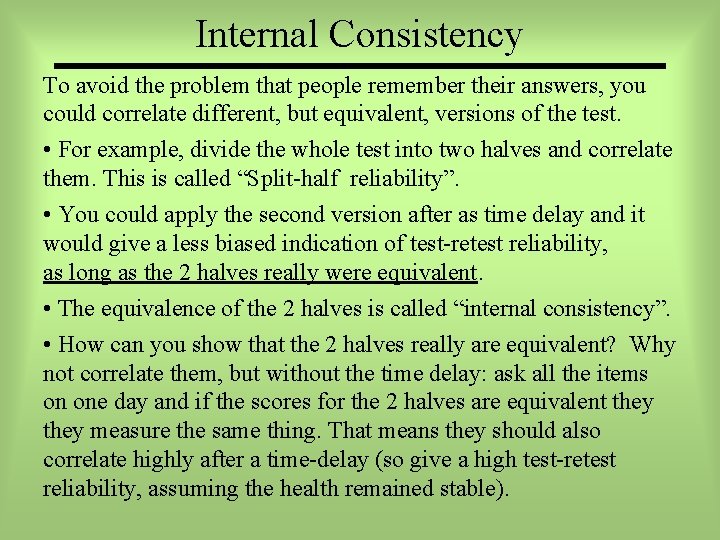 Internal Consistency To avoid the problem that people remember their answers, you could correlate