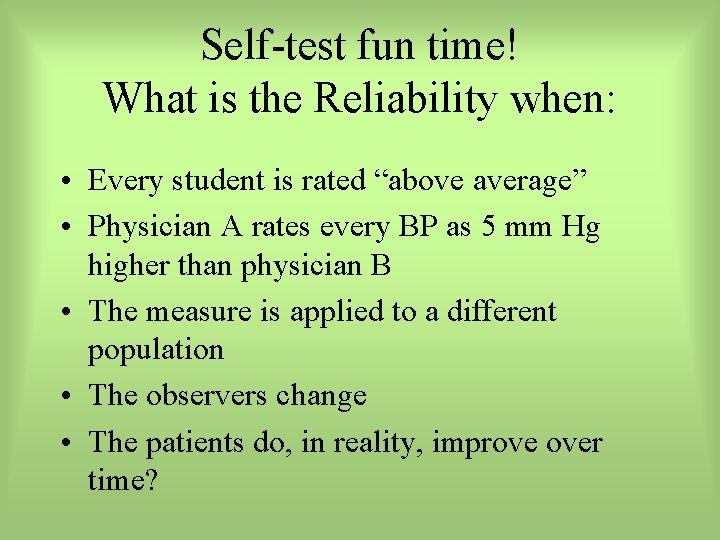 Self-test fun time! What is the Reliability when: • Every student is rated “above