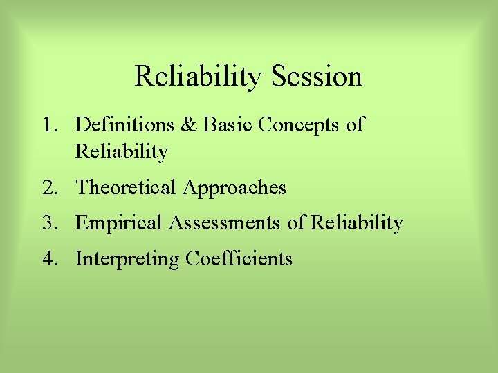 Reliability Session 1. Definitions & Basic Concepts of Reliability 2. Theoretical Approaches 3. Empirical