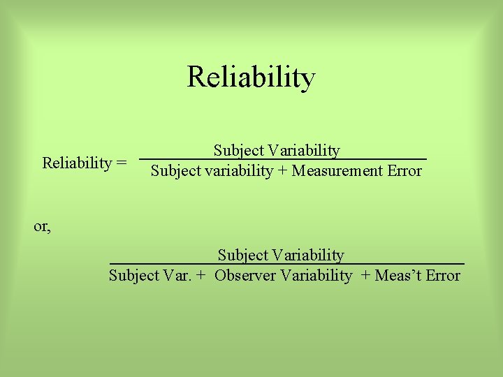 Reliability = Subject Variability Subject variability + Measurement Error or, Subject Variability Subject Var.