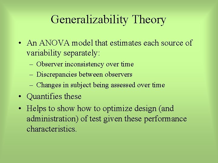 Generalizability Theory • An ANOVA model that estimates each source of variability separately: –