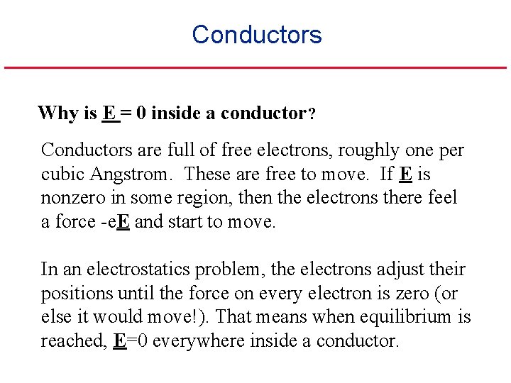 Conductors Why is E = 0 inside a conductor? Conductors are full of free