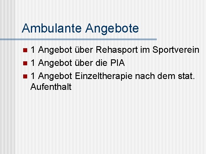 Ambulante Angebote 1 Angebot über Rehasport im Sportverein n 1 Angebot über die PIA