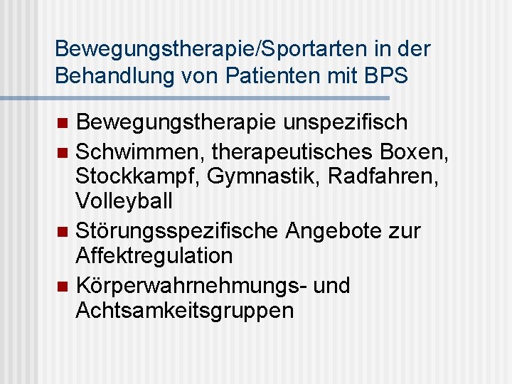 Bewegungstherapie/Sportarten in der Behandlung von Patienten mit BPS Bewegungstherapie unspezifisch n Schwimmen, therapeutisches Boxen,