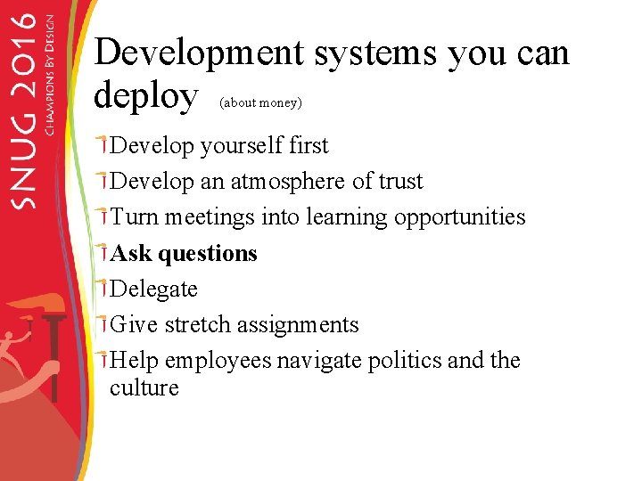 Development systems you can deploy (about money) Develop yourself first Develop an atmosphere of