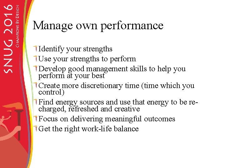 Manage own performance Identify your strengths Use your strengths to perform Develop good management