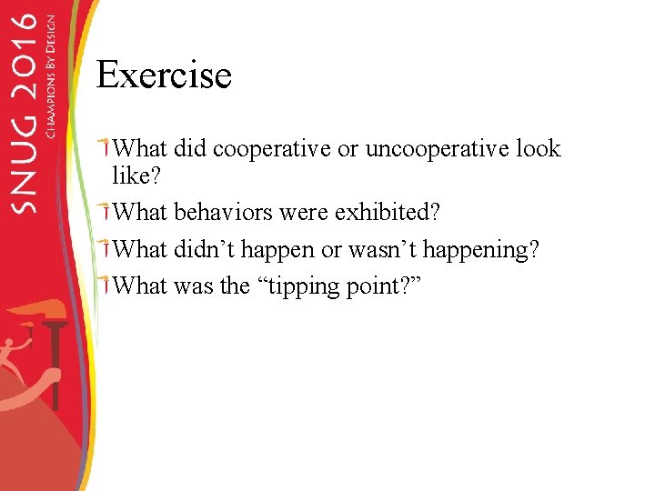 Exercise What did cooperative or uncooperative look like? What behaviors were exhibited? What didn’t