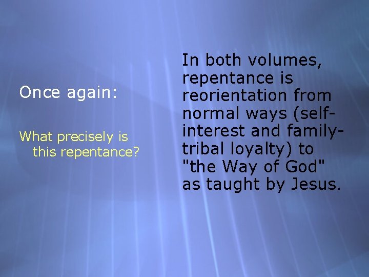 Once again: What precisely is this repentance? In both volumes, repentance is reorientation from