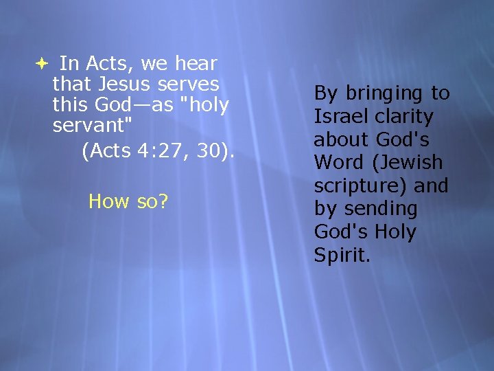  In Acts, we hear that Jesus serves this God—as "holy servant" (Acts 4: