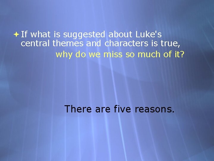  If what is suggested about Luke's central themes and characters is true, why