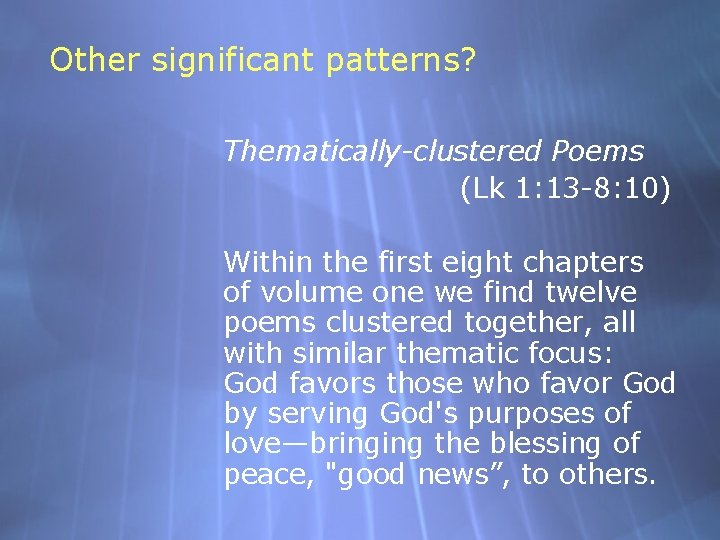 Other significant patterns? Thematically-clustered Poems (Lk 1: 13 -8: 10) Within the first eight