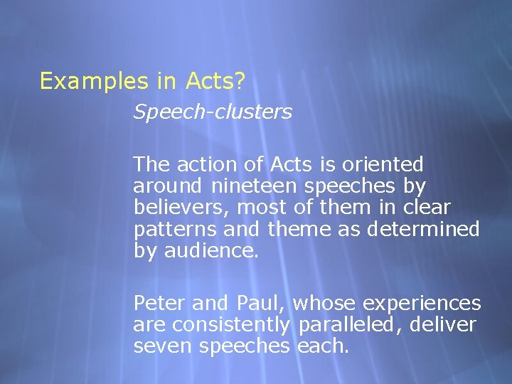 Examples in Acts? Speech-clusters The action of Acts is oriented around nineteen speeches by