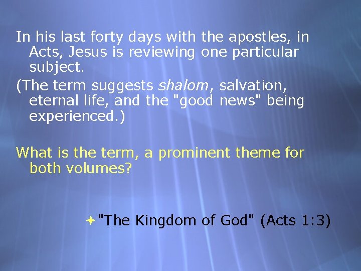 In his last forty days with the apostles, in Acts, Jesus is reviewing one