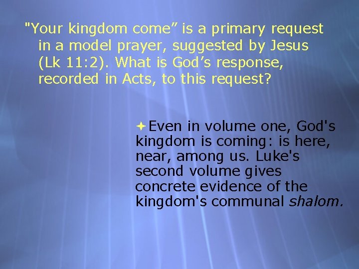 "Your kingdom come” is a primary request in a model prayer, suggested by Jesus