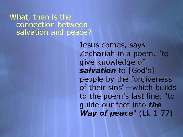 What, then is the connection between salvation and peace? Jesus comes, says Zechariah in