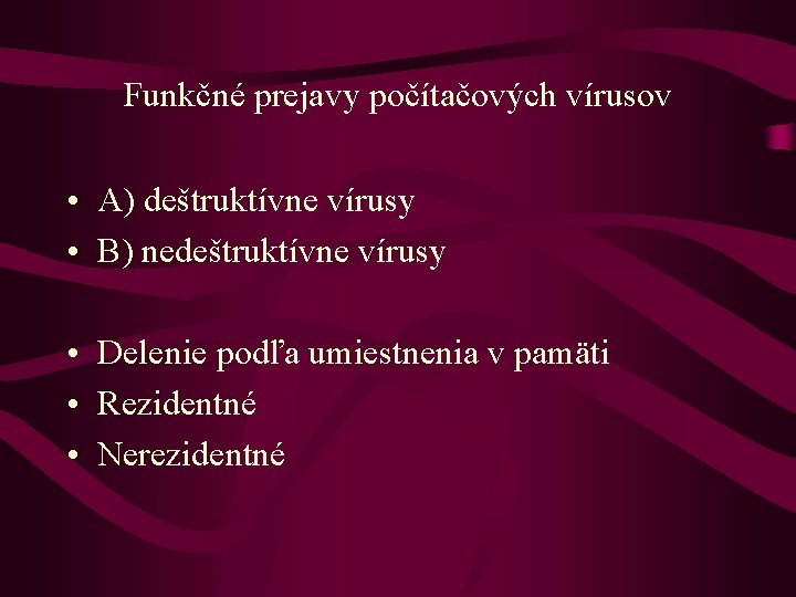 Funkčné prejavy počítačových vírusov • A) deštruktívne vírusy • B) nedeštruktívne vírusy • Delenie