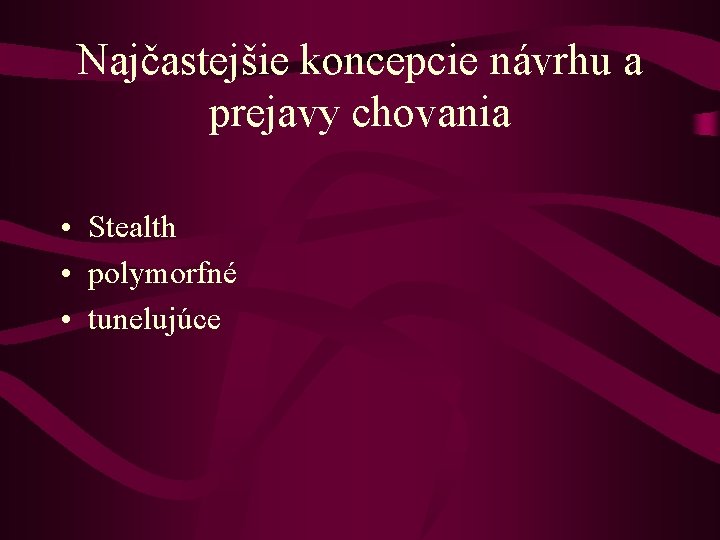 Najčastejšie koncepcie návrhu a prejavy chovania • Stealth • polymorfné • tunelujúce 