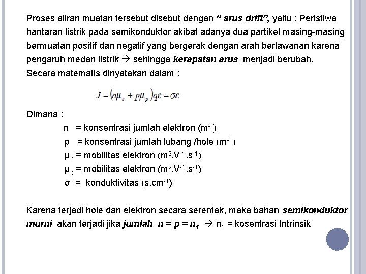 Proses aliran muatan tersebut disebut dengan “ arus drift”, yaitu : Peristiwa hantaran listrik