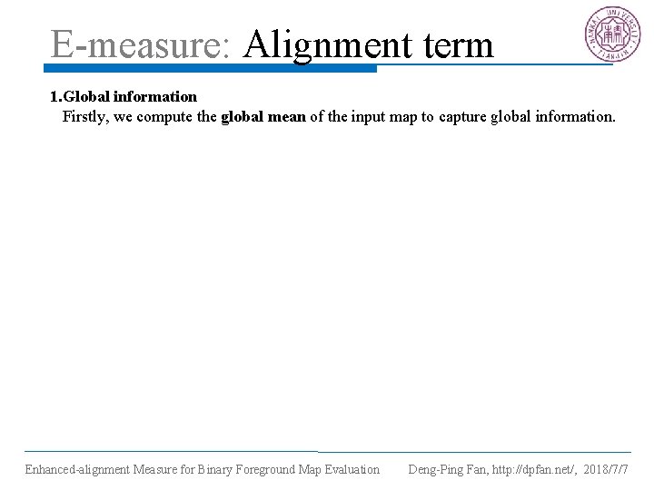 E-measure: Alignment term 1. Global information Firstly, we compute the global mean of the