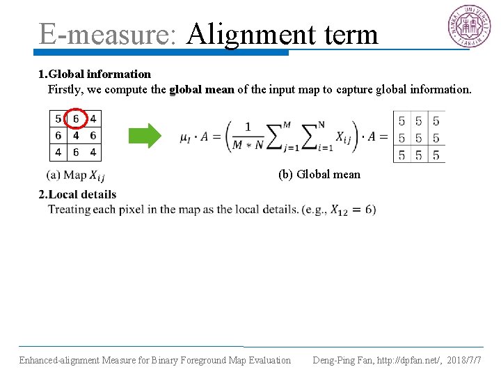 E-measure: Alignment term 1. Global information Firstly, we compute the global mean of the