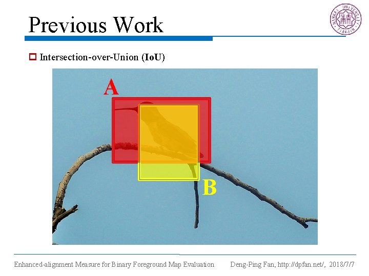Previous Work p Intersection-over-Union (Io. U) A B Enhanced-alignment Measure for Binary Foreground Map