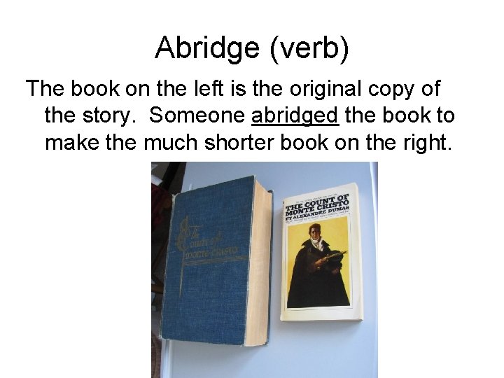 Abridge (verb) The book on the left is the original copy of the story.