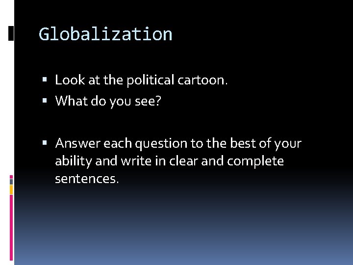 Globalization Look at the political cartoon. What do you see? Answer each question to