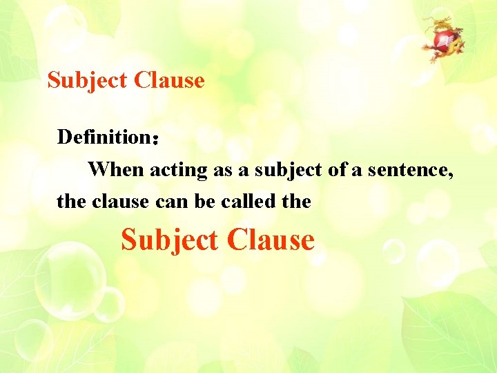 Subject Clause Definition： When acting as a subject of a sentence, the clause can
