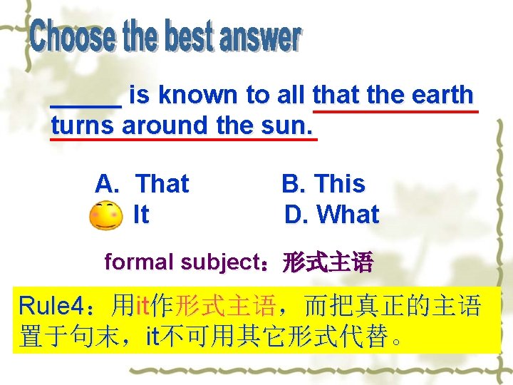 _____ is known to all that the earth turns around the sun. A. That