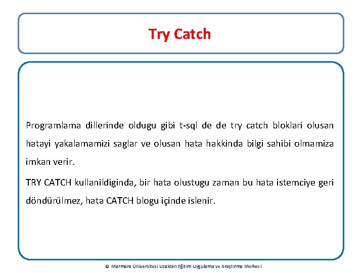 Try Catch Programlama dillerinde oldugu gibi t-sql de de try catch bloklari olusan hatayi