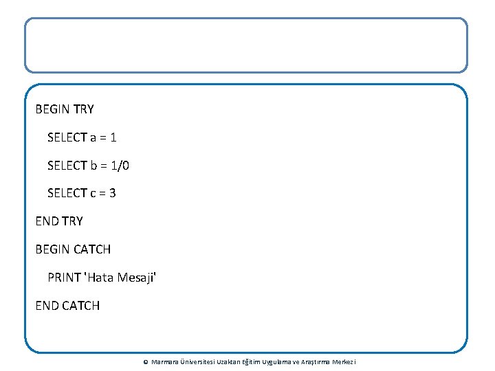 BEGIN TRY SELECT a = 1 SELECT b = 1/0 SELECT c = 3