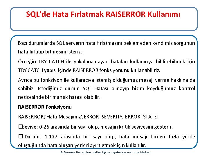 SQL'de Hata Fırlatmak RAISERROR Kullanımı Bazı durumlarda SQL serverın hata fırlatmasını beklemeden kendimiz sorgunun