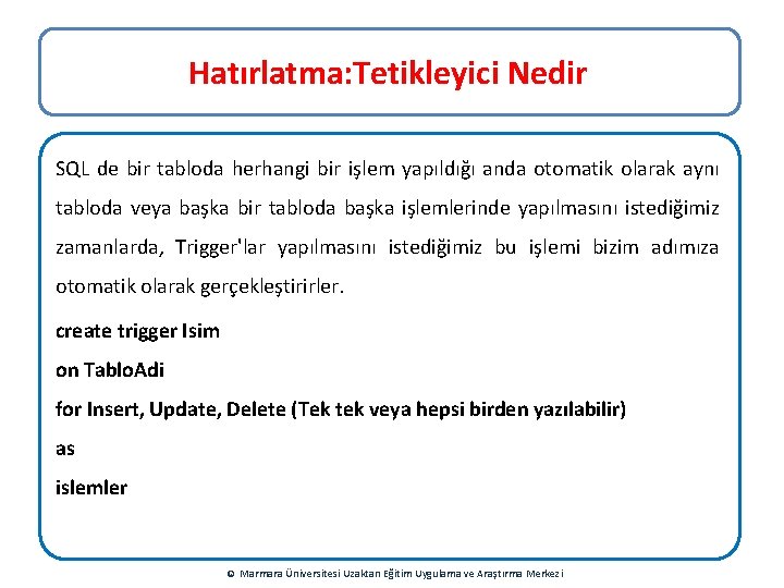 Hatırlatma: Tetikleyici Nedir SQL de bir tabloda herhangi bir işlem yapıldığı anda otomatik olarak