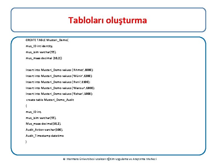 Tabloları oluşturma CREATE TABLE Musteri_Demo( mus_ID int identity, mus_isim varchar(55), mus_maas decimal (10, 2))