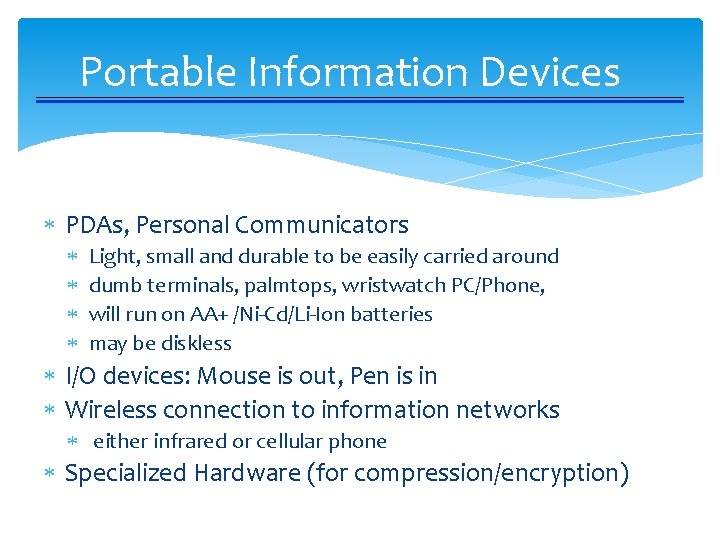 Portable Information Devices PDAs, Personal Communicators Light, small and durable to be easily carried
