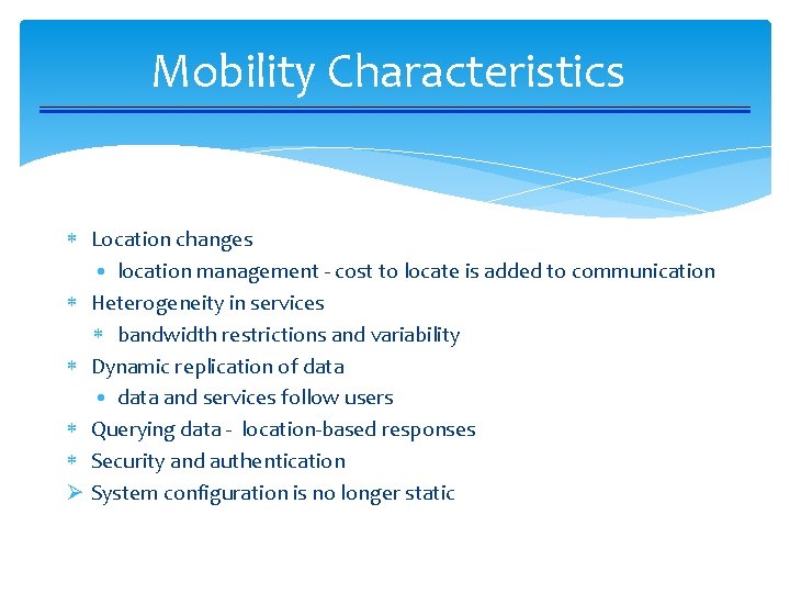 Mobility Characteristics Location changes • location management - cost to locate is added to