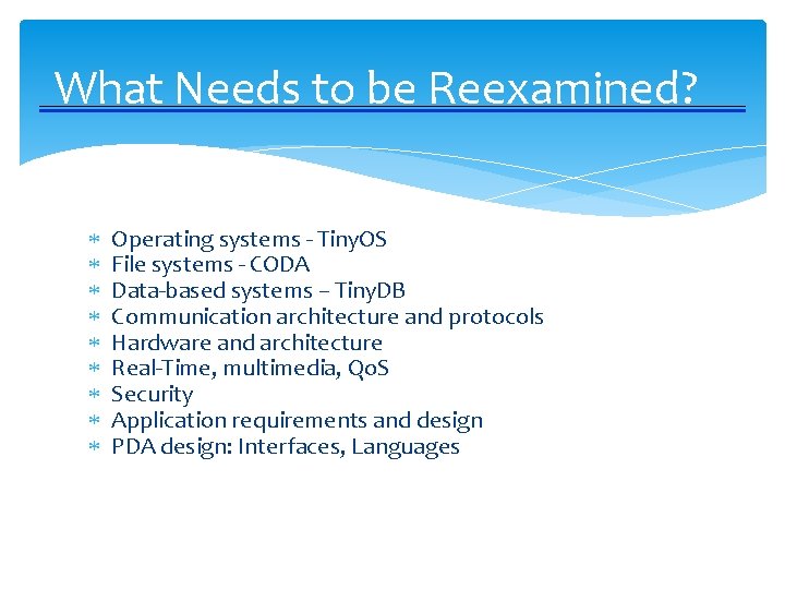 What Needs to be Reexamined? Operating systems - Tiny. OS File systems - CODA