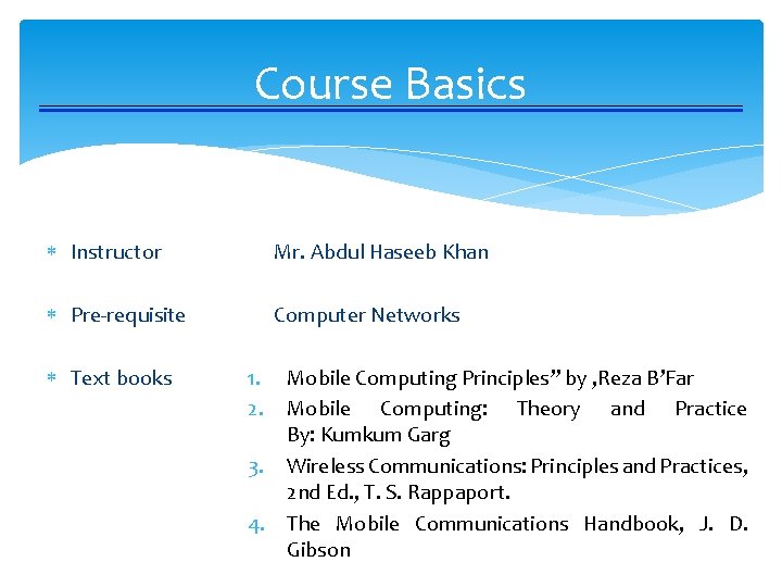 Course Basics Instructor Mr. Abdul Haseeb Khan Pre-requisite Computer Networks Text books 1. 2.