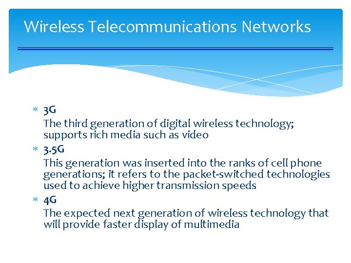 Wireless Telecommunications Networks 3 G The third generation of digital wireless technology; supports rich